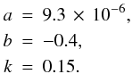 \begin{eqnarray} a &=& 9.3 \,\times\, 10^{-6} \nonumber, \\ b &=& -0.4, \\ k &=& 0.15. \nonumber \end{eqnarray}