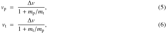 \begin{eqnarray} v_{\rm p} &=& \frac{\Delta v}{ 1 + m_{\rm p} / m_{\rm t }}, \\ v_{\rm t} &=& \frac{\Delta v}{ 1 + m_{\rm t} / m_{\rm p }}, \end{eqnarray}