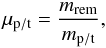 \begin{equation} \mu_{\rm p/t} = \frac{ m_{\rm rem} }{ m_{\rm p/t} }, \end{equation}