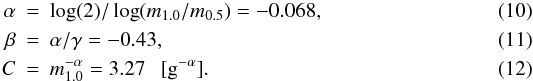 \begin{eqnarray} \alpha &=& \log(2) / \log(m_{1.0}/m_{0.5}) = -0.068, \\ \beta &=& \alpha / \gamma = -0.43, \\ C &= &m_{1.0}^{-\alpha} = 3.27~~~[{\rm g}^{-\alpha}]. \end{eqnarray}