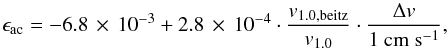 \begin{equation} \label{eq:masstransfer} \epsilon_{\rm ac} = -6.8 \,\times\, 10^{-3} + 2.8 \,\times\, 10^{-4} \cdot \frac{v_{\rm 1.0,beitz}}{v_{1.0}} \cdot \frac{\Delta v}{1~{\rm cm~s^{-1}}}, \end{equation}