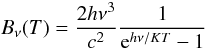 \begin{equation} B_{\nu}(T) = \frac{2 h\nu^{3}}{c^2} \frac{1}{{\rm e}^{h\nu / KT} - 1} \end{equation}