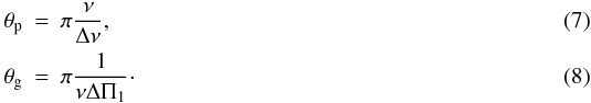 \begin{eqnarray} \theta\ind{p} &=& \pi {\nu \over \Dnu} , \\ \theta\ind{g} &=& \pi {1 \over \nu \Tg}\cdot \end{eqnarray}