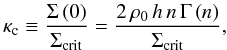 \begin{equation} \kappa_{\text{c}}\equiv\frac{\Sigma\left(0\right)}{\Sigma_{{\text{crit}}}}=\frac{2\,\rho_{0}\, h\, n\,\Gamma\left(n\right)}{\Sigma_{{\text{crit}}}}, \end{equation}