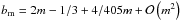 \hbox{$b_{\rm m}=2m-1/3+4/405m+\mathcal{O}\left(m^{2}\right)$}