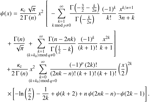 \begin{eqnarray} &&\psi(x) = \frac{\kappa_{\text{c}}\,\sqrt{\pi}}{2\,\Gamma\left(n\right)}\, x^{2}\,\left[\ \ -\hspace{-1.5ex}\sum_{\substack{k=1\\ k\,{\text{mod}}\, p\ne0 } }^{\infty}\hspace{-1ex}\frac{\Gamma\left(-\tfrac{3}{2}-\tfrac{k}{2n}\right)}{\Gamma\left(-\tfrac{k}{2n}\right)}\,\frac{(-1)^{k}}{k!}\,\frac{x^{k/n+1}}{3n+k}\right.\nonumber \\ &&\quad \left.+\ \frac{\Gamma(n)}{\sqrt{\pi}}\ +\ \hspace{-3ex}\sum_{\substack{k=1\\ (k+k_{0})\,{\text{mod}}\, q\ne0 } }^{\infty}\hspace{-3ex}\frac{\Gamma(n-2nk)}{\Gamma\left(\tfrac{1}{2}-k\right)}\,\frac{(-1)^{k}}{(k+1)!}\,\frac{x^{2k}}{k+1}\right]\nonumber \\ && \quad + \frac{\kappa_{\text{c}}}{2\,\Gamma\left(n\right)}\, x^{2}\,\hspace{-3ex}\sum_{\substack{k=0\\ (k+k_{0})\,{\text{mod}}\, q=0 } }^{\infty}\hspace{-3ex}\frac{(-1)^{p}\,(2k)!}{(2nk-n)!\,(k+1)!\,(k+1)!}\left(\frac{x}{2}\right)^{2k}\nonumber \\ \label{eq:phi-rat-series}&&\quad \left.\times\left[-\!\ln\left(\frac{x}{2}\right)\right.-\frac{1}{2k}+\psi(k+2)+n\,\psi(2nk-n)\!-\!\psi(2k-1)\right]. \end{eqnarray}