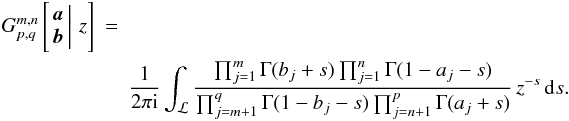 \begin{eqnarray} G_{p,q}^{m,n}\left[\left.\begin{matrix}{\boldsymbol{a}}\\ {\boldsymbol{b}} \end{matrix}\,\right|\, z\right]&=&\notag\\ \label{eq:defG} &&\frac{1}{2\pi \rm i}\int_{{\cal \mathcal{L}}}\frac{\prod_{j=1}^{m}\Gamma(b_{j}+s)\prod_{j=1}^{n}\Gamma(1-a_{j}-s)}{\prod_{j=m+1}^{q}\Gamma(1-b_{j}-s)\prod_{j=n+1}^{p}\Gamma(a_{j}+s)}\, z^{-s}\,{\text{d}}s. \end{eqnarray}