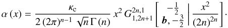 \begin{equation} \alpha\left(x\right)=\frac{\kappa_{\text{c}}}{2\,(2\pi)^{n-1}\,\sqrt{n}\,\Gamma\left(n\right)}\, x^{2}\, G_{1,2n+1}^{2n,1}\left[\begin{array}{c} -\frac{1}{2}\\ {\boldsymbol{b}},-\frac{3}{2} \end{array}\biggr|\,\frac{x^{2}}{\left(2n\right)^{2n}}\right]\cdot\label{eq:alpha-Meijer} \end{equation}
