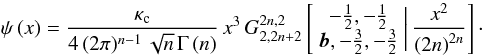 \begin{equation} \psi\left(x\right)=\frac{\kappa_{\text{c}}}{4\,(2\pi)^{n-1}\,\sqrt{n}\,\Gamma\left(n\right)}\, x^{3}\, G_{2,2n+2}^{2n,2}\left[\begin{array}{c} -\frac{1}{2},-\frac{1}{2}\\ {\boldsymbol{b}},-\frac{3}{2},-\frac{3}{2} \end{array}\biggr|\,\frac{x^{2}}{\left(2n\right)^{2n}}\right]\cdot\label{eq:phi-Meijer} \end{equation}