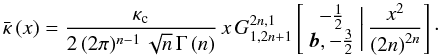 \begin{equation} \bar{\kappa}\left(x\right)=\frac{\kappa_{\text{c}}}{2\,(2\pi)^{n-1}\,\sqrt{n}\,\Gamma\left(n\right)}\, x\, G_{1,2n+1}^{2n,1}\left[\begin{array}{c} -\frac{1}{2}\\ {\boldsymbol{b}},-\frac{3}{2} \end{array}\biggr|\,\frac{x^{2}}{\left(2n\right)^{2n}}\right]\cdot\label{eq:mean-kappa-Meijer} \end{equation}