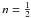 \hbox{$n=\tfrac{1}{2}$}