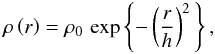 \begin{equation} \rho\left(r\right)=\rho_{0}\,\exp\left\{ -\left(\frac{r}{h}\right)^{2}\,\right\} ,\label{eq:pho-n-1/2} \end{equation}