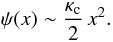 \begin{equation} \psi(x)\sim\frac{\kappa_{\text{c}}}{2}\, x^{2}.\label{Phi-small} \end{equation}