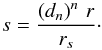\begin{equation} s=\frac{\left(d_{n}\right)^{n}\, r}{r_{s}}\cdot \end{equation}