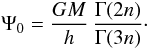\begin{equation} \Psi_{0} = \frac{GM}{h}\,\frac{\Gamma(2n)}{\Gamma(3n)}\cdot \end{equation}