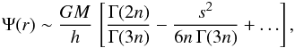 \begin{equation} \Psi(r) \sim \frac{GM}{h}\,\left[\frac{\Gamma(2n)}{\Gamma(3n)}-\frac{s^{2}}{6n\,\Gamma(3n)}+\ldots\right], \end{equation}