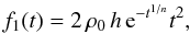 \begin{equation} f_{1}(t) = 2\,\rho_{0}\, h\,{\text{e}}^{-t^{1/n}}t^{2}, \end{equation}