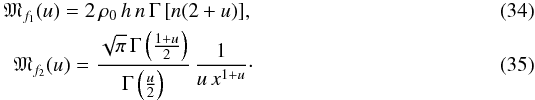 \begin{eqnarray} {\mathfrak{M}}_{f_{1}}(u)=2\,\rho_{0}\, h\, n\,\Gamma\,[n(2+u)],\\ {\mathfrak{M}}_{f_{2}}(u)=\frac{\sqrt{\pi}\,\Gamma\left(\frac{1+u}{2}\right)}{\Gamma\left(\frac{u}{2}\right)}\,\frac{1}{u\, x^{1+u}}\cdot \end{eqnarray}