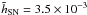 \hbox{$\tilde{h}_{\mathrm{SN}}=3.5\times10^{-3}$}