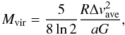 \begin{equation} \label{eq:Mvir} M_{\rm vir}=\frac{5}{8\ln 2}\frac{R\Delta {v_{\rm ave}^2}}{aG} , \end{equation}