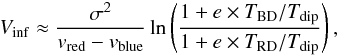 \begin{equation} V_{\rm inf}\approx \frac{\sigma^2}{{v}_{\rm red}-{v}_{\rm blue}}\ln \left(\frac{1+e\times T_{\rm BD}/T_{\rm dip}}{1+e\times T_{\rm RD}/T_{\rm dip}} \right) , \end{equation}