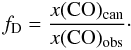 \appendix \setcounter{section}{1} \begin{equation} \label{eq:depletion} f_{\rm D}=\frac{x({\rm CO})_{\rm can}}{x({\rm CO})_{\rm obs}}\cdot \end{equation}