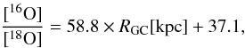 \appendix \setcounter{section}{1} \begin{equation} \label{eq:O-ratio} \frac{[^{16}{\rm O}]}{[^{18}{\rm O}]}=58.8\times R_{\rm GC}[{\rm kpc}]+37.1 , \end{equation}