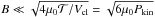 \hbox{$B \ll \sqrt{4\mu_0 \mathcal{T}/V_{\rm cl}}=\sqrt{6\mu_0P_{\rm kin}}$}