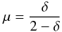 \begin{equation} \mu = \frac{\delta}{2 - \delta} \label{eq_mu} \end{equation}