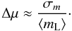 \begin{equation} \Delta\mu \approx \frac{\sigma_m}{\langle m_{\rm L}\rangle} \cdot \label{eq_sigma-m-mu} \end{equation}