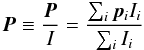 \begin{equation} \vec{P} \equiv \frac{\vec{P}}{I} = \frac{\sum_i \vec{p}_i I_i}{\sum_i I_i} \label{eq_pol-vs-flux} \end{equation}