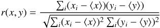 \begin{equation} r(x,y) = \frac{\sum_i (x_i-\langle x\rangle)(y_i-\langle y\rangle)}{\sqrt{\sum_i (x_i-\langle x\rangle)^2\sum_i (y_i-\langle y\rangle)^2}} \label{eq_corr} \end{equation}