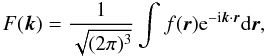\appendix \setcounter{section}{1} \begin{equation} F(\vec{k}) =\frac{1}{\sqrt{(2 \pi)^3}} \int f(\vec{r}) {\rm e}^{-{\rm i} \vec{k}\cdot\vec{r}} {\rm d}\vec{r} , \end{equation}