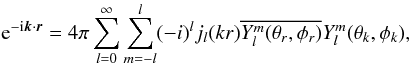 \appendix \setcounter{section}{1} \begin{equation} {\rm e}^{-{\rm i}\vec{k}\cdot\vec{r}} = 4\pi \sum_{l = 0}^{\infty} \sum_{m = -l}^{l} (-i)^l j_l (k r) \overline{ Y_l^m(\theta_r,\phi_r)} Y_l^m(\theta_k,\phi_k), \end{equation}
