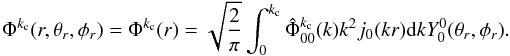 \begin{equation} \Phi^{k_{\rm c}} (r,\theta_r,\phi_r) = \Phi^{k_{\rm c}} (r) = \sqrt{\frac{2}{\pi}} \int_0^{k_{\rm c}} \hat{\Phi}^{k_{\rm c}}_{0 0}(k) k^2 j_{0}(k r){\rm d}k Y_0^0 (\theta_r,\phi_r). \end{equation}