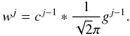\begin{equation} w^j = c^{j-1} \ast \frac{1}{\sqrt{2} \pi} g^{j - 1}. \end{equation}