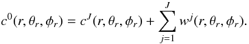 \begin{equation} c^0(r,\theta_r,\phi_r) = c^J(r,\theta_r,\phi_r) + \sum_{j=1}^{J} w^j(r,\theta_r,\phi_r). \end{equation}