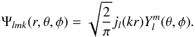 \begin{equation} \Psi_{l m k} (r, \theta, \phi) = \sqrt{\frac{2}{\pi}}j_{l}(k r) Y_l^m(\theta,\phi). \end{equation}