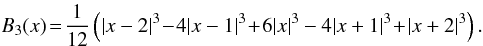 \begin{equation} B_3(x) \!=\! \frac{1}{12}\left( | x -2 |^3 \!-\! 4 | x - 1 |^3\! +\! 6 |x|^3 - 4 |x +1|^3\! +\! |x +2|^3 \right). \end{equation}