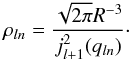 \begin{equation} \rho_{l n} = \frac{\sqrt{2 \pi} R^{-3}}{ j_{l+1}^2(q_{l n})}\cdot \end{equation}