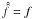 \hbox{$\hat{\hat{f}} = f$}