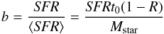 \begin{equation} {b = \frac{\textit{SFR}}{\langle \textit{SFR}\rangle}=\frac{\textit{SFR} t_0 (1-R)}{M_{\rm star}}} \end{equation}