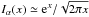 \hbox{$I_\alpha(x) \simeq {\rm e}^x/\sqrt{2 \pi x}$}