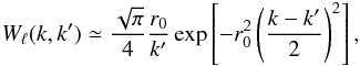 \appendix \setcounter{section}{1} \begin{equation} W_{\ell}(k,k') \simeq \frac{\sqrt{\pi}}{4} \frac{r_0}{k'} \exp\left[-r_0^2 \left( \frac{k-k'}{2}\right)^2 \right], \end{equation}