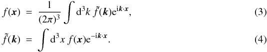 \begin{eqnarray} f(\vec{x}) & = & \frac{1}{(2\pi)^3}\int {\rd}^3k~\tilde{f}(\vec{k}) {\rm e}^{{\rm i}\vec{k}\cdot \vec{x}}, \\ \tilde{f} (\vec{k}) & = & \int {\rd}^3x~f(\vec{x}) {\rm e}^{-{\rm i}\vec{k}\cdot \vec{x}}. \end{eqnarray}