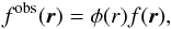 \begin{equation} f^{\rm obs}(\vec{r}) = \phi(r) f(\vec{r}), \end{equation}