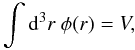 \begin{equation} \int {\rd}^3 r~\phi(r) = V, \label{eq:phi_norm} \end{equation}