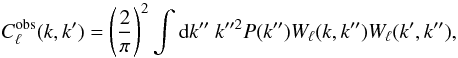 \begin{equation} C^{\rm obs}_{\ell}(k,k') = \left(\frac{2}{\pi}\right)^2 \int {\rd} k''~k''^2 P(k'')W_\ell(k,k'') W_\ell(k',k''), \label{eq:clk_galfield} \end{equation}
