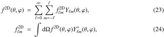 \begin{eqnarray} f^{\rm 2D}(\theta, \varphi) &=& \sum_{\ell = 0}^{\infty} \sum_{m=-\ell}^\ell f^{\rm 2D}_{\ell m} Y_{\ell m}(\theta, \varphi),\\ f^{\rm 2D}_{\ell m} &=&\int {\rd} \Omega f^{\rm 2D}(\theta, \varphi)Y^*_{\ell m}(\theta, \varphi), \end{eqnarray}