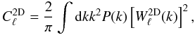 \begin{equation} C^{\rm 2D}_\ell =\frac{2}{\pi}\int {\rd} kk^2P(k)\left[W^{\rm 2D}_\ell(k)\right]^2, \end{equation}